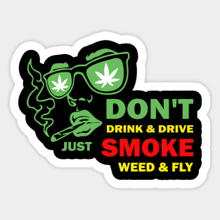 Don't drink and just smoke weed and fly Sticker